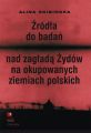 Zrodla do badan nad zaglada Zydow na okupowanych ziemiach polskich