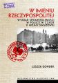 W imieniu Rzeczypospolitej. Wymiar sprawiedliwosci w Polsce w czasie II wojny swiatowej W imieniu Rzeczypospolitej. Wymiar sprawiedliwosci w Polsce w czasie II wojny swiatowej