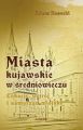 Miasta kujawskie w sredniowieczu. Lokacje, ustroj i samorzad miejski