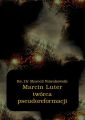 Marcin Luter - tworca pseudoreformacji