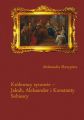 Krolewscy synowie – Jakub, Aleksander i Konstanty Sobiescy