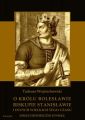 O krolu Boleslawie, biskupie Stanislawie i innych wielkich tego czasu. Szkice historyczne jedenastego wieku
