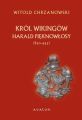 Harald Pieknowlosy (ok. 850–933). Krol Wikingow