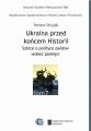 Ukraina przed koncem historii. Szkice o polityce panstw wobec pamieci