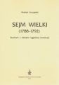 Sejm Wielki (1788 - 1792). Studium z dziejow lagodnej rewolucji