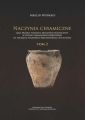 Naczynia ceramiczne jako zrodlo poznania procesow osadniczych w strefie chelminsko-dobrzynskiej na poczatku wczesnego sredniowiecza (VII-IX wiek). Tom 2