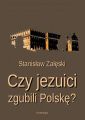 Czy jezuici zgubili Polske?