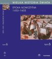 WIELKA HISTORIA SWIATA tom VI Narodziny swiata nowozytnego 1453-1605
