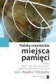 Polsko-niemieckie miejsca pamieci Tom 1