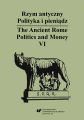 Rzym antyczny. Polityka i pieniadz / The Ancient Rome. Politics and Money. T. 6