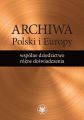 Archiwa Polski i Europy: wspolne dziedzictwo - rozne doswiadczenia