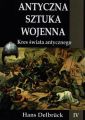 Antyczna sztuka wojenna Tom 4 Kres swiata antycznego