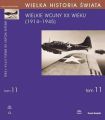 WIELKA HISTORIA SWIATA tom XI Wielkie Wojny XX wieku (1914-1945) WIELKA HISTORIA SWIATA tom XI Wielkie Wojny XX wieku (1914-1945)