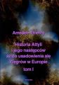 Historia Attyli i jego nastepcow az do usadowienia sie Wegrow w Europie tom I Historia Attyli i jego nastepcow az do usadowienia sie Wegrow w Europie tom I