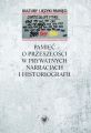 Pamiec o przeszlosci w prywatnych narracjach i historiografii