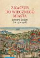 Z Kaszub do Wiecznego Miasta. Bernard Sculteti (ca 1450–1518) kurialista i przyjaciel Mikolaja Kopernika