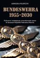Bundeswehra 1955–2030. Kulturowe i strategiczne uwarunkowania uzycia sil zbrojnych Republiki Federalnej Niemiec