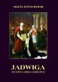 Jadwiga. Duchowa droga krolowej