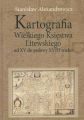 Kartografia Wielkiego Ksiestwa Litewskiego od XV do polowy XVIII wieku