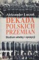 Dekada polskich przemian. Studium wladzy i opozycji.