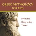 Greek Mythology for Kids: From the Gods to the Titans