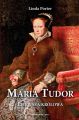 Maria Tudor. Pierwsza krolowa