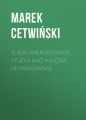 Slaski Mikrokosmos . Studia nad ksiazka henrykowska
