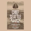 Chief Seattle and the Town That Took His Name