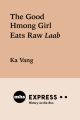 The Good Hmong Girl Eats Raw Laab