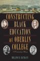 Constructing Black Education at Oberlin College