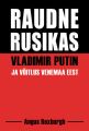 Raudne rusikas. Vladimir Putin ja voitlus Venemaa eest