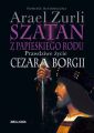 Szatan z papieskiego rodu. Prawdziwe zycie Cezara Borgi