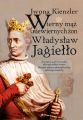 Wierny maz niewiernych zon Wladyslaw Jagiello
