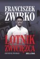Franciszek Zwirko. Lotnik zwyciezca