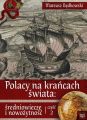 Polacy na krancach swiata: sredniowiecze i nowozytnosc. Czesc 2