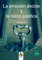 La Emocion decide y la Razon justifica