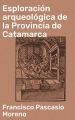 Esploracion arqueologica de la Provincia de Catamarca