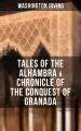 TALES OF THE ALHAMBRA & CHRONICLE OF THE CONQUEST OF GRANADA