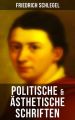 Friedrich Schlegel: Politische & Asthetische Schriften