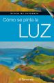 Miniguias Parramon: Como se pinta la luz