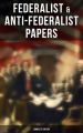 Federalist & Anti-Federalist Papers - Complete Edition