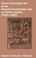 Ulrich Schmidel: Der erste Geschichtschreiber der La Plata-Lander (1535-1555)