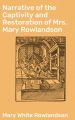 Narrative of the Captivity and Restoration of Mrs. Mary Rowlandson