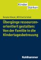 Ubergange ressourcenorientiert gestalten: Von der Familie in die Kindertagesbetreuung