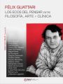 Felix Guattari. Los ecos del pensar