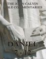 John Calvin's Commentaries On Daniel 7- 12
