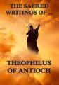 The Sacred Writings of Theophilus of Antioch