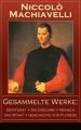 Gesammelte Werke: Der Furst + Die Discorsi + Mensch und Staat + Geschichte von Florenz
