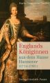 Englands Koniginnen aus dem Hause Hannover (1714-1901)