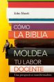 Como la Biblia moldea tu labor docente
